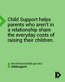 Child Support helps parents who aren't in a relationship share everyday costs of raising their children